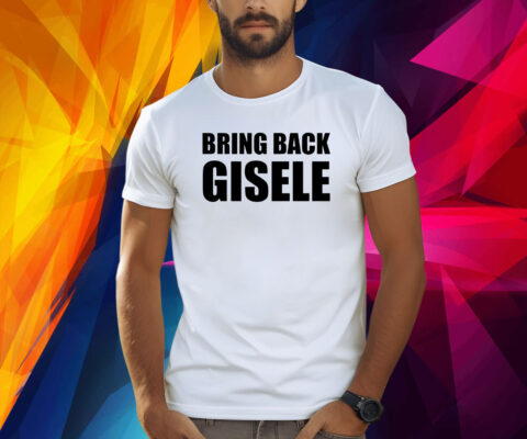Bring Back Gisele Shirt