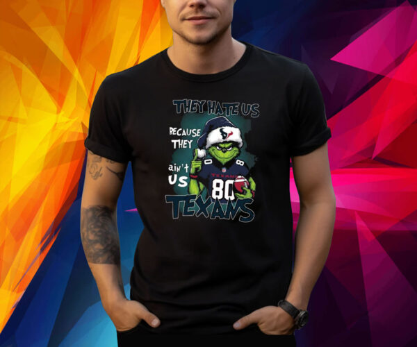 They Hate Us Because They Ain’t Us Texans Grnch Shirt