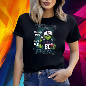 They Hate Us Because They Ain’t Us Texans Grnch Shirt