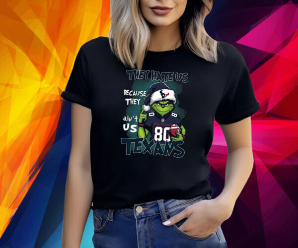 They Hate Us Because They Ain’t Us Texans Grnch Shirt