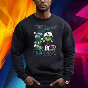 They Hate Us Because They Ain’t Us Texans Grnch Shirt