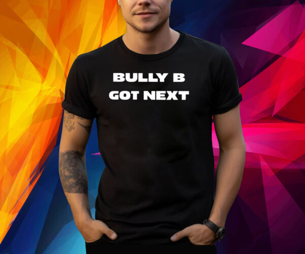 Belal Muhammad Bully B Got Next Shirt