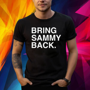 Bring Sammy Back Shirts
