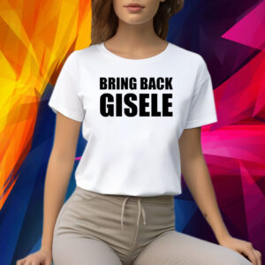 Bring Back Gisele Shirt