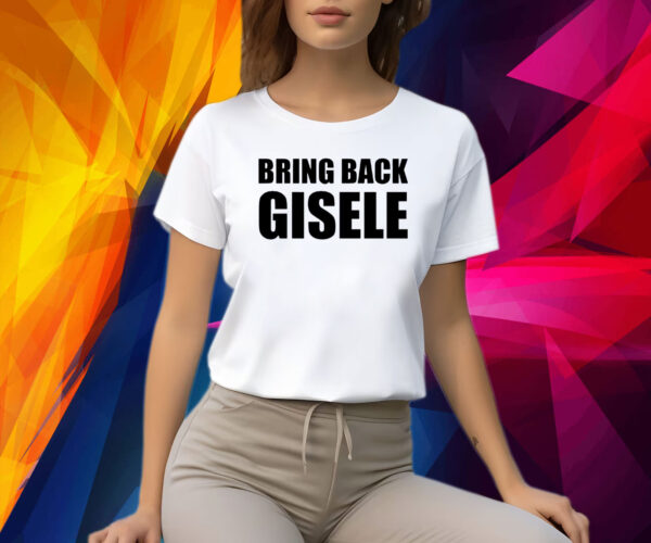 Bring Back Gisele Shirt