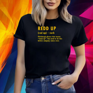 Pittsburgh Steelers Redd Up Definition Pittsburgh Phrase That Means Shirt