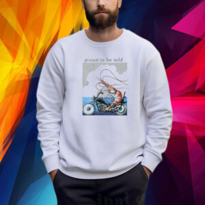 Prawn To Be Wild Shrimp Riding Motorbike Shirt