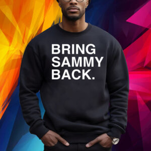 Bring Sammy Back Shirts