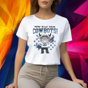 How ’bout them Dallas Cowboys Shirt