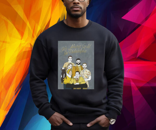 It’s Always Gold In Philadelphia Shirt