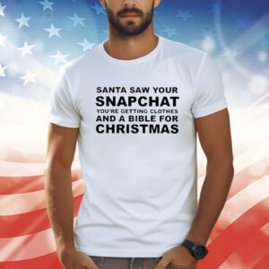 Santa Saw Your Snapchat TShirts