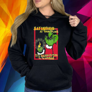 Saturdays At Your Place It's Always Cloudy Whoville Shirt