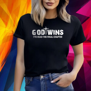 God Wins I’ve Read The Final Chapter Shirt