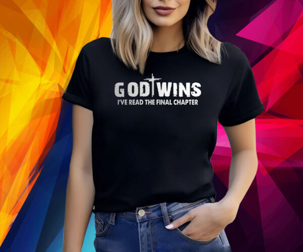 God Wins I’ve Read The Final Chapter Shirt