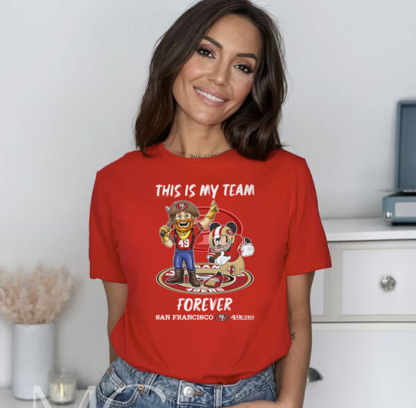 This Is My Team Forever San Francisco 49ers Shirt