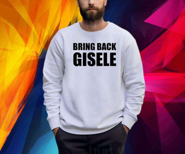 Bring Back Gisele Shirt