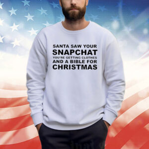 Santa Saw Your Snapchat Sweatshirt Shirt