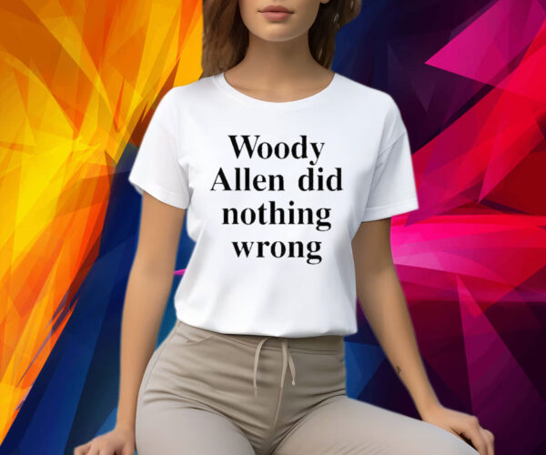 Woody Allen Did Nothing Wrong Shirt