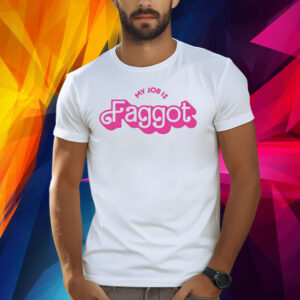 My Job Is Faggot Shirt