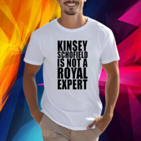 Kinsey Schofield Is Not A Royal Expert Shirt