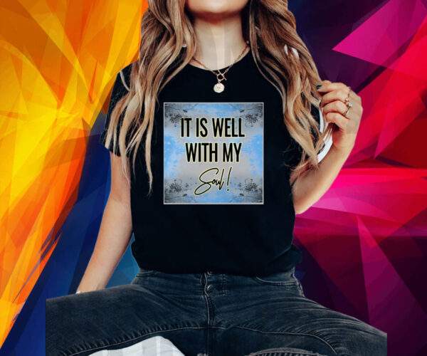 It Is Well With My Soul Psalm Shirt