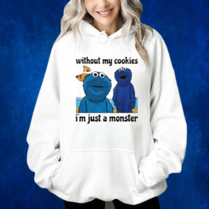 Without My Cookies I'm Just A Monster Hoodie