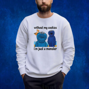 Without My Cookies I'm Just A Monster Sweatshirt