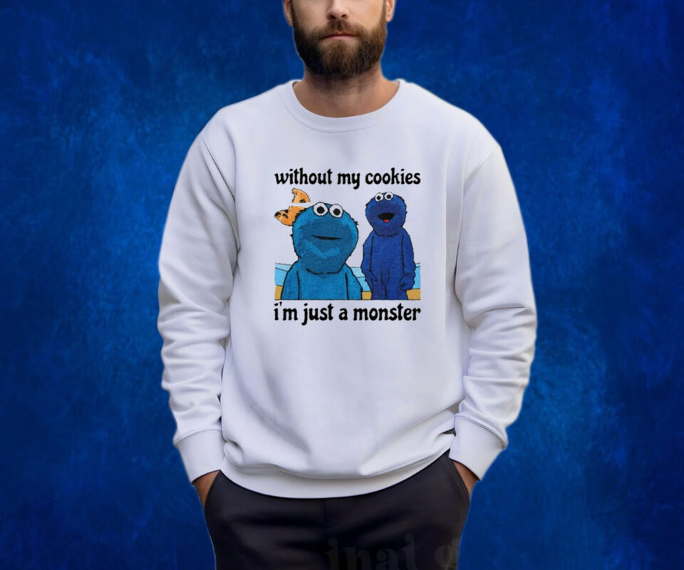 Without My Cookies I'm Just A Monster Sweatshirt