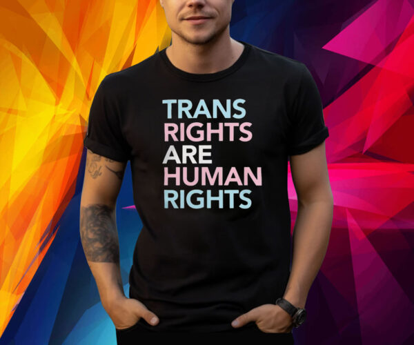 Trans Rights Are Human Rights Shirt