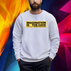 Imagination Is The Cave Don’t Over Think Shit The Best Of 2019 2023 Shirt