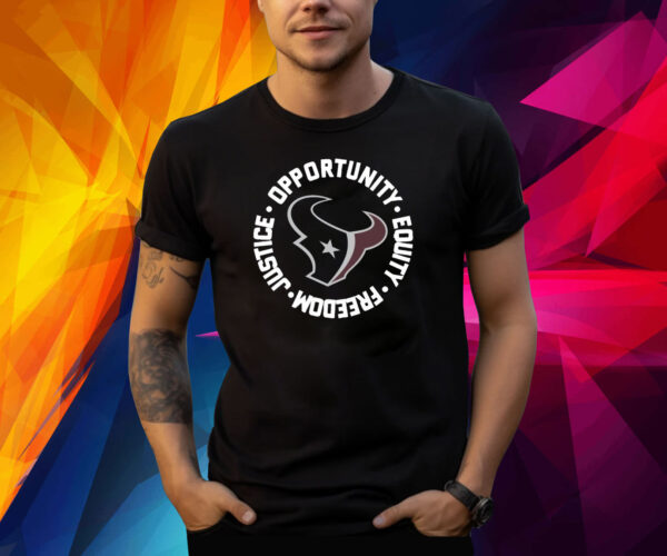 Houston Texans Opportunity Equality Freedom Justice Shirts