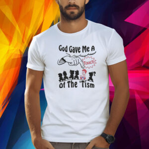 God Gave Me A Touch Of The ‘Tism T-Shirt