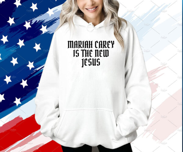Official Mariah Carey Is The New Jesus Shirt