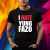I Hate Yung Fazo Shirt