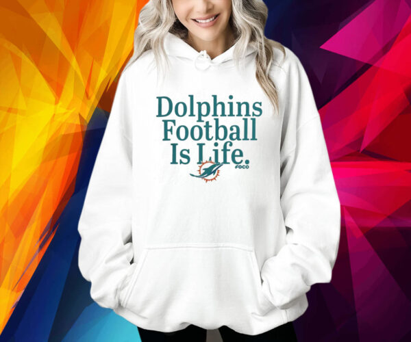 Miami Dolphins Football is Life Shirt
