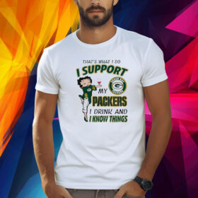 That’s What I Do I Support My Packers I Drink And I Know Things Shirt