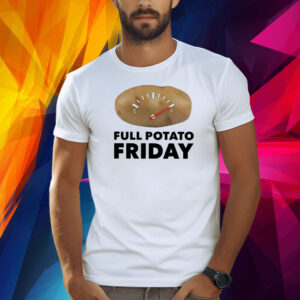 Full Potato Friday T-Shirt