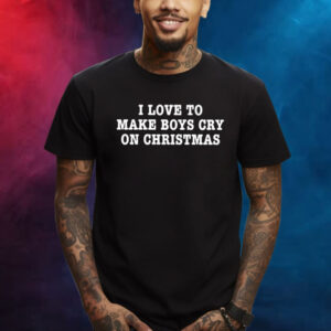 I Love To Make Boys Cry On Christmas TShirt