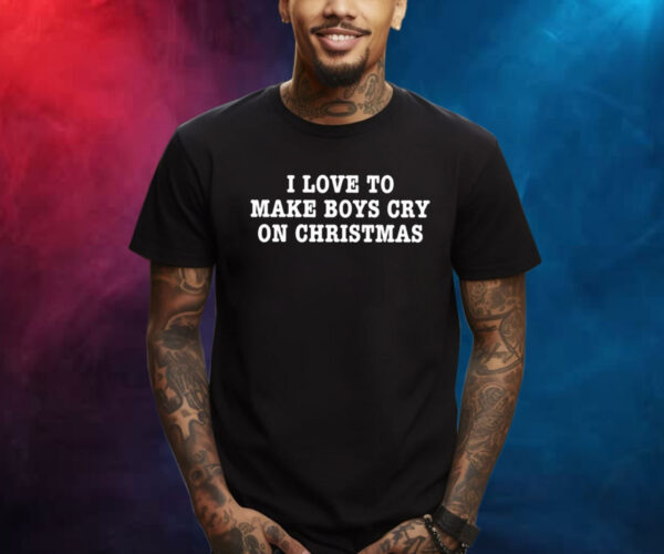 I Love To Make Boys Cry On Christmas TShirt