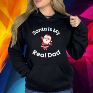 Santa Is My Real Dad Shirt