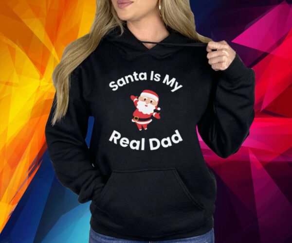 Santa Is My Real Dad Shirt