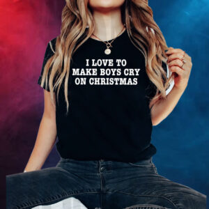 I Love To Make Boys Cry On Christmas Women TShirt