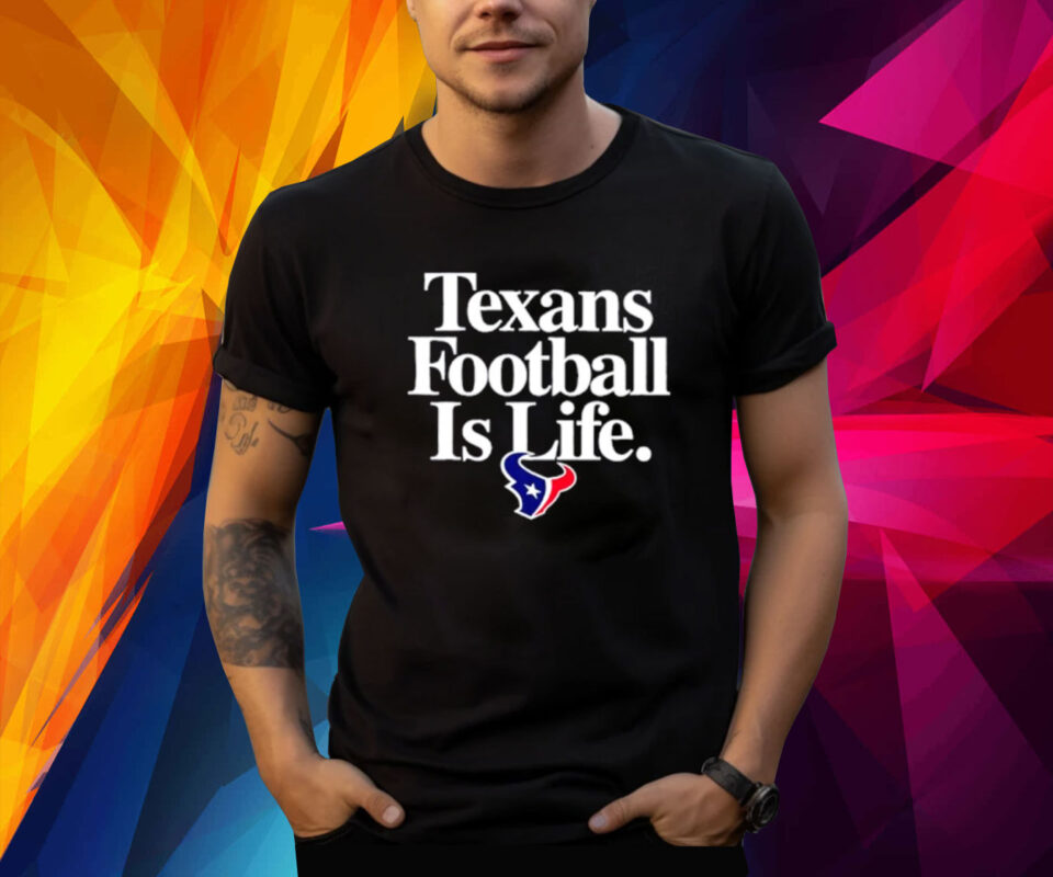 Houston Texans Football Is Life TShirt