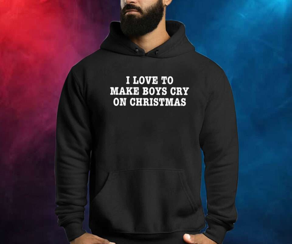 I Love To Make Boys Cry On Christmas Hoodie Shirt