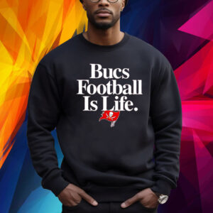 Tampa Bay Buccaneers Football Is Life Sweatshirt Shirt