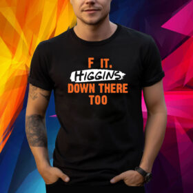 F It. Higgins' Down There Too Shirt