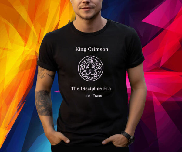 Andy king crimson the discipline era is trans Shirt