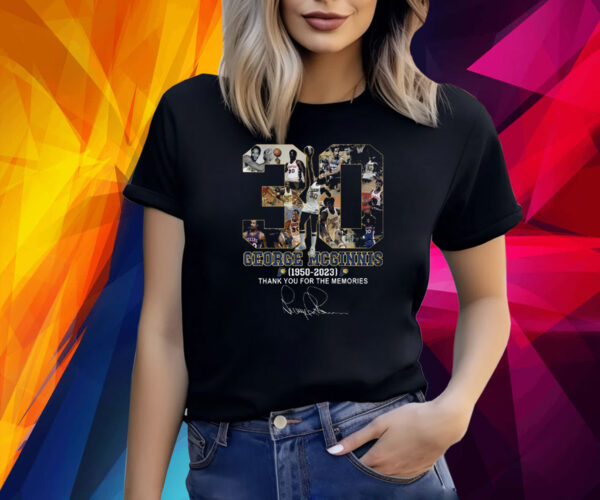 George Mcginnis 1950 – 2023 Thank You For The Memories Shirt