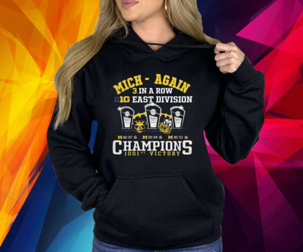 Michigan Wolverines Mich-Again 3 In A Row B10 East Division Champions 1001st Victory Shirts