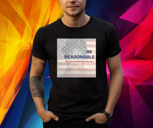 Be Reasonable With Your Moderator Chris Paul Shirt